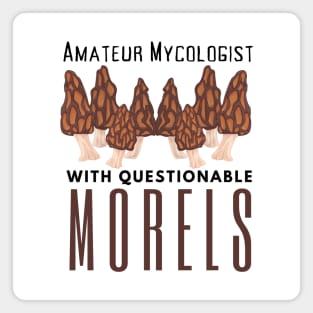 Amateur Mycologist With Questionable Morels Magnet